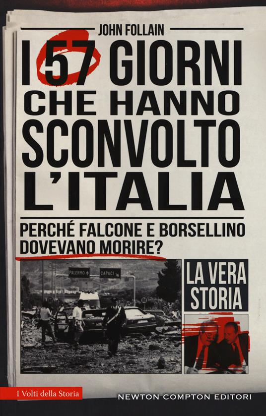 I 57 giorni che hanno sconvolto l'Italia. Perché Falcone e Borsellino dovevano morire? - John Follain - copertina