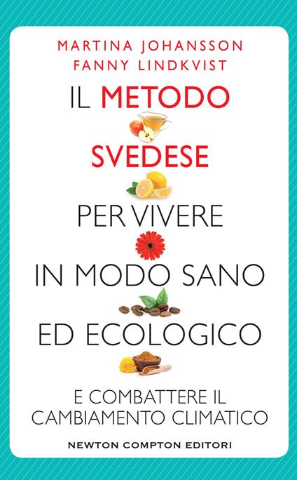 Il metodo svedese per vivere in modo sano ed ecologico e combattere il cambiamento climatico - Martina Johansson,Fanny Lindkvis,Elena Lombardi,Lisa Raspanti - ebook