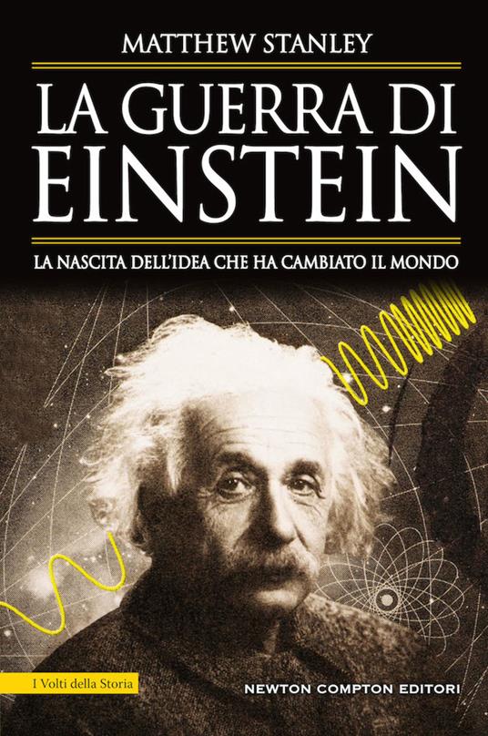 La guerra di Einstein. La nascita dell'idea che ha cambiato il mondo - Matthew Stanley - copertina