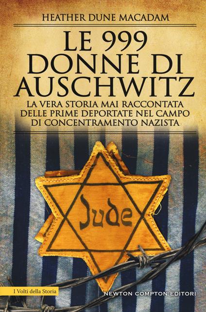 Le 999 donne di Auschwitz. La vera storia mai raccontata delle prime deportate nel campo di concentramento nazista - Heather Dune Macadam - copertina