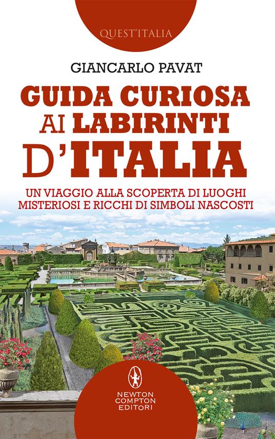 Guida curiosa ai labirinti d'Italia. Un viaggio alla scoperta di luoghi misteriosi e ricchi di simboli nascosti - Giancarlo Pavat - ebook