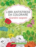 Giardini segreti. Libri antistress da colorare