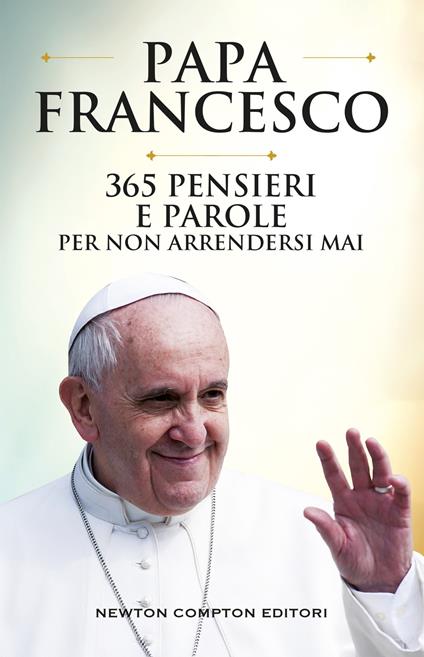 365 pensieri e parole per non arrendersi mai - Francesco (Jorge Mario Bergoglio),Piero Spagnoli - ebook