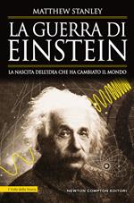 La guerra di Einstein. La nascita dell'idea che ha cambiato il mondo