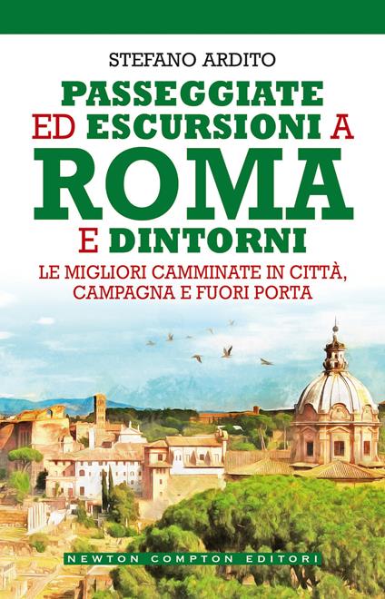 Passeggiate ed escursioni a Roma e dintorni. Le migliori camminate in città, campagna e fuori porta - Stefano Ardito - copertina