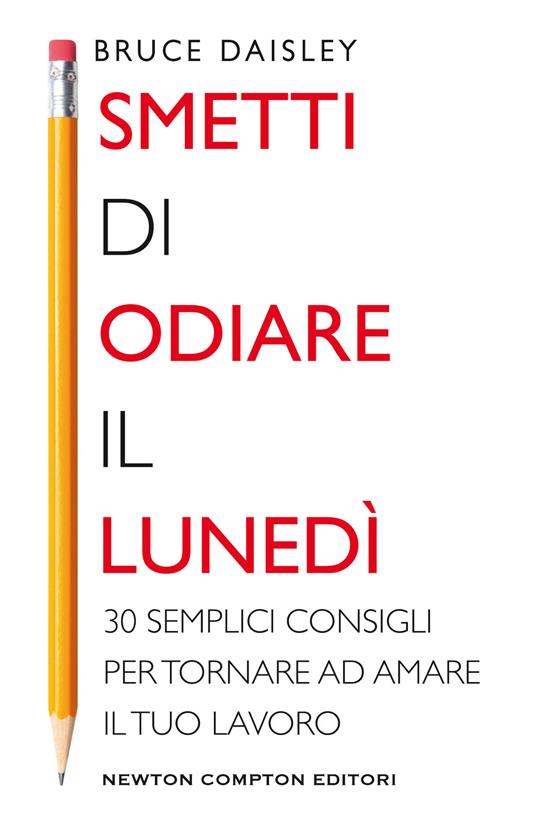 Smetti di odiare il lunedì. 30 semplici consigli per tornare ad amare il tuo lavoro - Bruce Daisley,Emanuele Boccianti - ebook