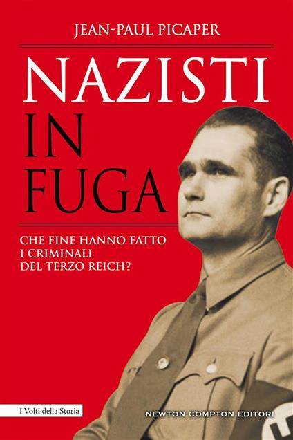 Nazisti in fuga. Che fine hanno fatto i criminali del Terzo Reich? - Jean-Paul Picaper,Sofia Buccaro,Cecilia Pirovano - ebook