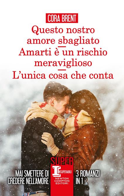Questo nostro amore sbagliato-Amarti è un rischio meraviglioso-L'unica cosa che conta - Cora Brent - ebook