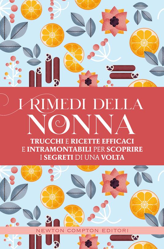 I rimedi della nonna. Trucchi e ricette efficaci e intramontabili per scoprire i segreti di una volta - copertina