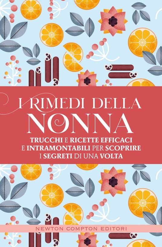 I rimedi della nonna. Trucchi e ricette efficaci e intramontabili per scoprire i segreti di una volta - AA.VV. - ebook