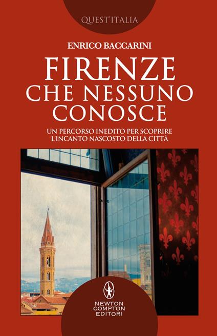 Firenze che nessuno conosce. Un percorso inedito per scoprire l'incanto nascosto della città - Enrico Baccarini - ebook