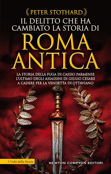 Il delitto che ha cambiato la storia di Roma antica. La storia della fuga di Cassio Parmense, l'ultimo degli assassini di Giulio Cesare a cadere per la vendetta di Ottaviano - Peter Stothard - copertina