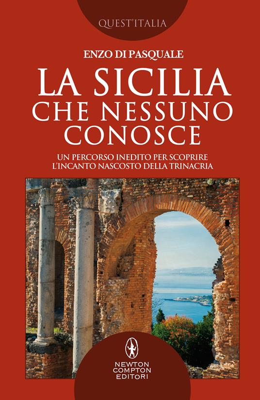 La Sicilia che nessuno conosce. Un percorso inedito per scoprire l’incanto nascosto della Trinacria - Enzo Di Pasquale - copertina