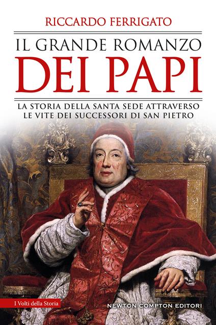 Il grande romanzo dei papi. La storia della Santa Sede attraverso le vite dei successori di San Pietro - Riccardo Ferrigato - ebook