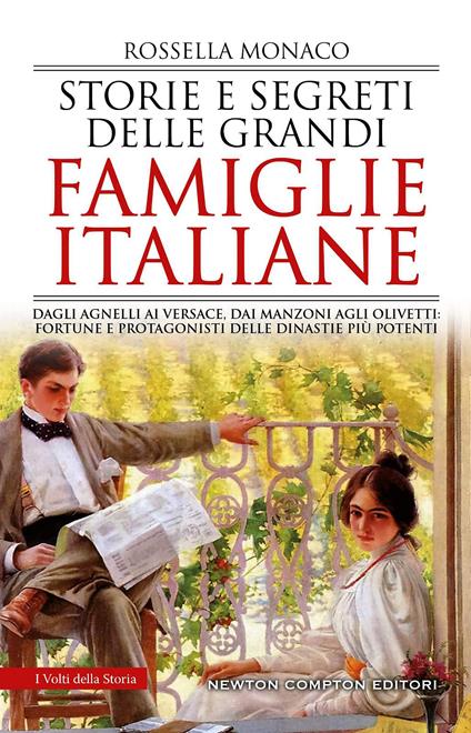 Storie e segreti delle grandi famiglie italiane. Dagli Agnelli ai Versace, dai Manzoni agli Olivetti: fortune e protagonisti delle dinastie più potenti - Rossella Monaco - copertina