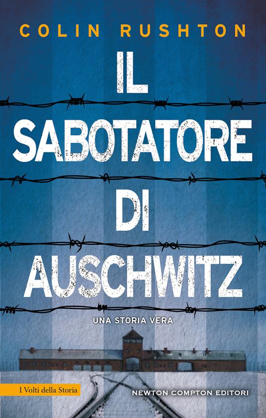 Il sabotatore di Auschwitz. Un punto di vista inedito sull'Olocausto dalla prospettiva di un soldato britannico prigioniero ad Auschwitz - Colin Rushton - copertina