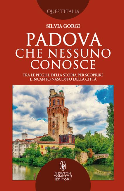 Padova che nessuno conosce. Tra le pieghe della storia per scoprire l'incanto nascosto della città - Silvia Gorgi - ebook