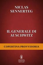 Il generale di Auschwitz. La sconvolgente testimonianza di Rudolf Höss, responsabile dello sterminio di milioni di ebrei, nei documenti inediti del processo di Norimberga