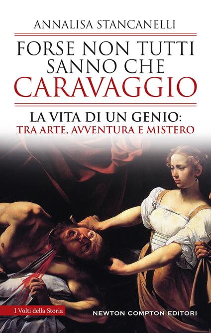 Forse non tutti sanno che Caravaggio. La vita di un genio: tra arte, avventura e mistero - Annalisa Stancanelli - copertina