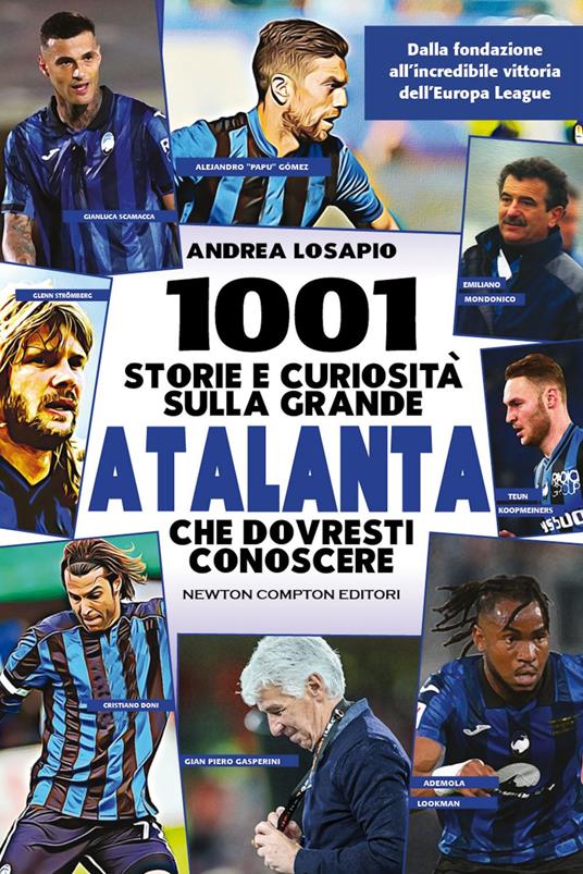 1001 storie e curiosità sulla grande Atalanta che dovresti conoscere - Andrea Losapio - ebook
