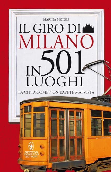 Il giro di Milano in 501 luoghi. La città come non l'avete mai vista - Marina Moioli - copertina