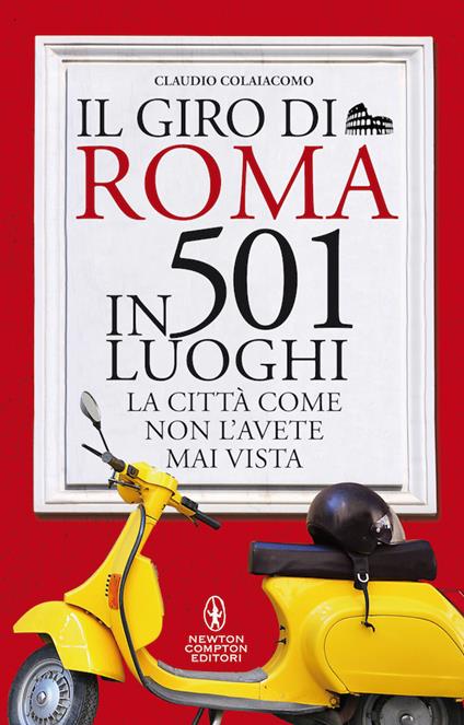 Il giro di Roma in 501 luoghi. La città come non l'avete mai vista - Claudio Colaiacomo - copertina