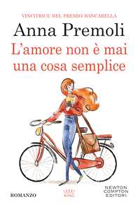 Libro L'amore non è mai una cosa semplice Anna Premoli