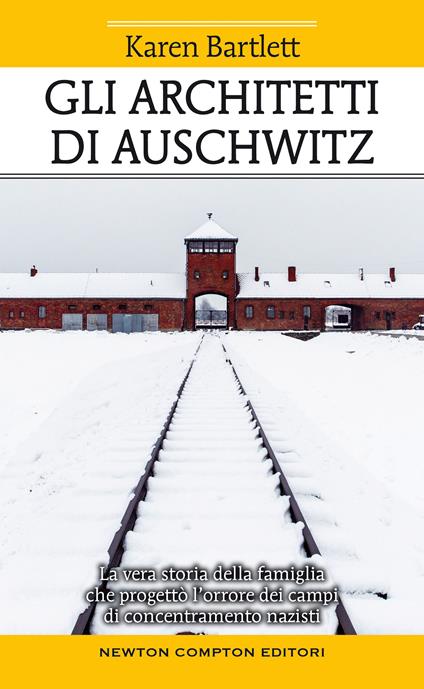 Gli architetti di Auschwitz. La vera storia della famiglia che progettò l'orrore dei campi di concentramento nazisti - Karen Bartlett - copertina