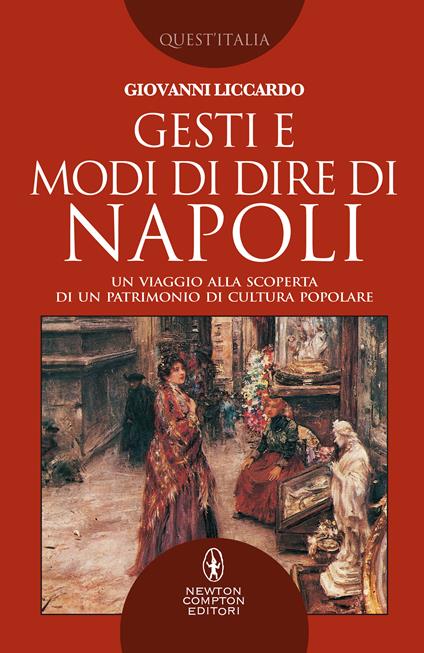 Gesti e modi di dire di Napoli. Un viaggio alla scoperta di un patrimonio di cultura popolare - Giovanni Liccardo - ebook