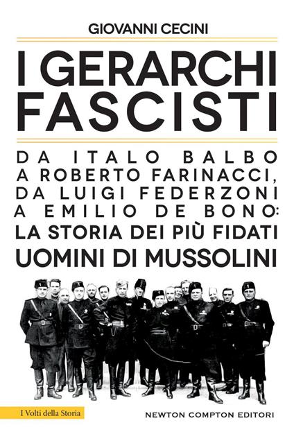 I gerarchi fascisti. Da Italo Balbo a Roberto Farinacci, da Luigi Federzoni a Emilio De Bono: la storia dei più fidati uomini di Mussolini - Giovanni Cecini - ebook