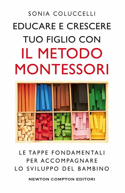 Educare e crescere tuo figlio con il metodo Montessori. Le tappe fondamentali per accompagnare lo sviluppo del bambino - Sonia Coluccelli - copertina