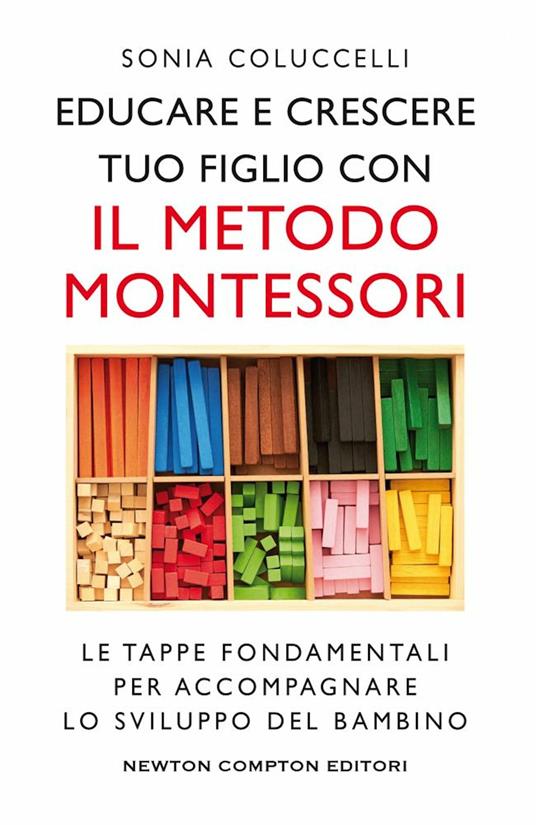 Educare e crescere tuo figlio con il metodo Montessori. Le tappe fondamentali per accompagnare lo sviluppo del bambino - Sonia Coluccelli - copertina