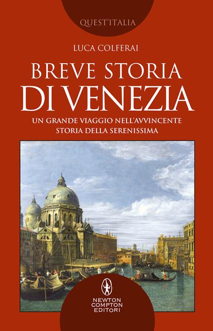 Breve storia di Venezia. Un grande viaggio nell'avvincente storia della Serenissima - Luca Colferai - copertina