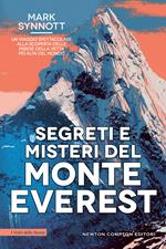 Segreti e misteri del Monte Everest. Un viaggio spettacolare alla scoperta delle insidie della vetta più alta del mondo