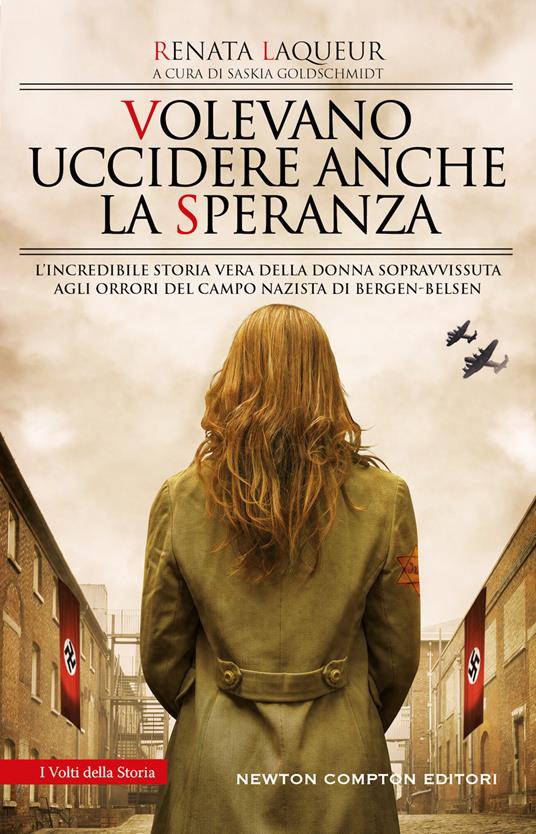 Volevano uccidere anche la speranza. L'incredibile storia vera della donna sopravvissuta agli orrori del campo nazista di Bergen-Belsen - Renata Laqueur - copertina