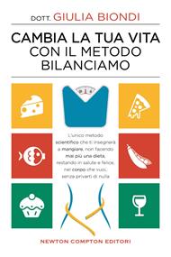 Cambia la tua vita con il metodo Bilanciamo. L'unico metodo scientifico che ti insegnerà a mangiare, non facendo mai più una dieta, restando in salute e felice, nel corpo che vuoi, senza privarti di nulla