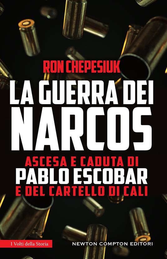 La guerra dei narcos. Ascesa e caduta di Pablo Escobar e del cartello di Cali - Ron Chepesiuk - copertina
