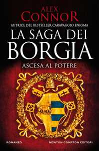 Libro Ascesa al potere. La saga dei Borgia Alex Connor