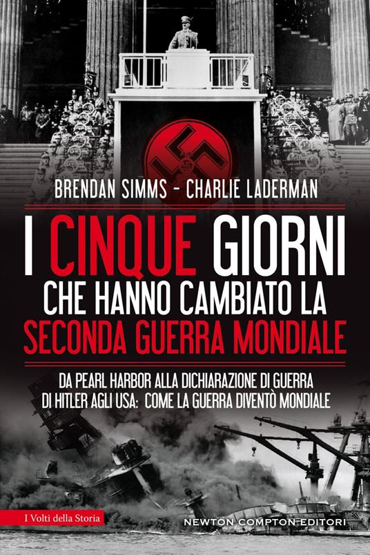 I cinque giorni che hanno cambiato la Seconda guerra mondiale. Da Pearl Harbor alla dichiarazione di guerra di Hitler agli USA: come la guerra diventò mondiale - Charlie Laderman,Brendan Simms,Vittorio Ambrosio - ebook