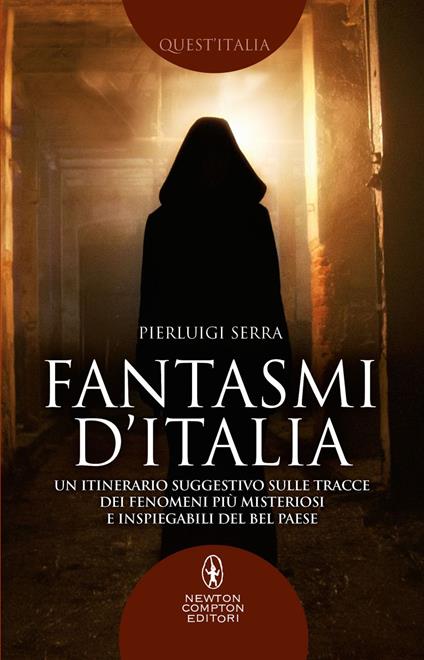 Fantasmi d'Italia. Un itinerario suggestivo sulle tracce dei fenomeni più misteriosi e inspiegabili del Bel Paese - Pierluigi Serra - ebook