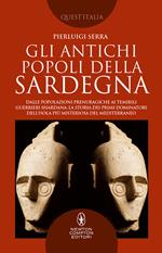 Gli antichi popoli della Sardegna. Dalle popolazioni prenuragiche ai temibili guerrieri Shardana: la storia dei primi dominatori dell'isola più misteriosa del Mediterraneo