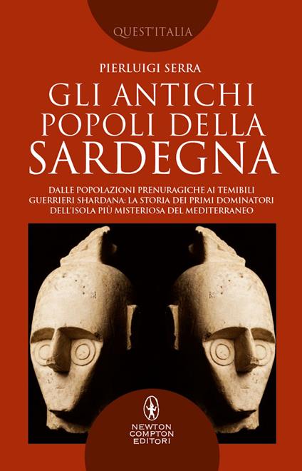 Gli antichi popoli della Sardegna. Dalle popolazioni prenuragiche ai temibili guerrieri Shardana: la storia dei primi dominatori dell'isola più misteriosa del Mediterraneo - Pierluigi Serra - ebook