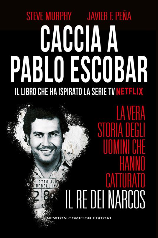 Caccia a Pablo Escobar. La vera storia degli uomini che hanno catturato il re dei narcos - Steve Murphy,Javier F. Peña - copertina