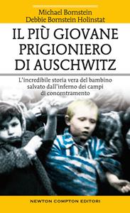 Libro Il più giovane prigioniero di Auschwitz. L'incredibile storia vera del bambino salvato dall'inferno dei campi di concentramento Michael Bornstein Debbie Bornstein Holinstat