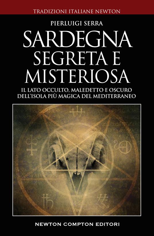 Sardegna misteriosa ed esoterica. Il lato occulto, maledetto e oscuro dell'isola più magica del Mediterraneo - Pierluigi Serra - copertina
