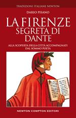 La Firenze segreta di Dante. Alla scoperta della città accompagnati dal sommo poeta
