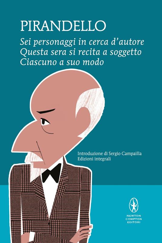 Sei personaggi in cerca d'autore-Questa sera si recita a soggetto -Ciascuno a suo modo. Ediz. integrale - Luigi Pirandello - ebook