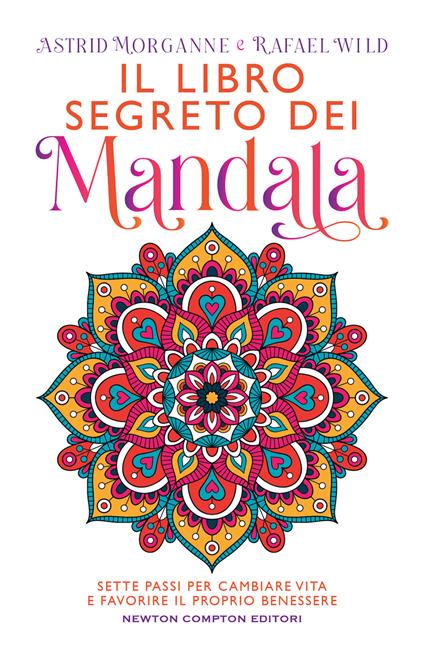 Il libro segreto dei mandala. Sette passi per cambiare vita e favorire il proprio benessere - Astrid Morganne,Rafael Wild - copertina