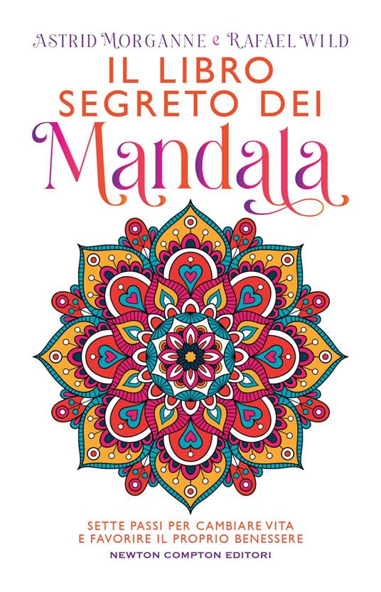 Il libro segreto dei mandala. Sette passi per cambiare vita e favorire il proprio benessere - Astrid Morganne,Rafael Wild - ebook