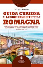 Guida curiosa ai luoghi insoliti della Romagna. Le storie più strane e misteriose della regione, raccontate dalle sue città, dai suoi palazzi e dalle sue vie